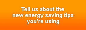 Tell us about the new energy saving tips youre using